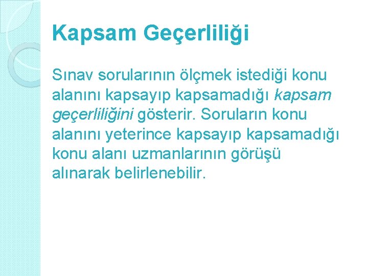 Kapsam Geçerliliği Sınav sorularının ölçmek istediği konu alanını kapsayıp kapsamadığı kapsam geçerliliğini gösterir. Soruların