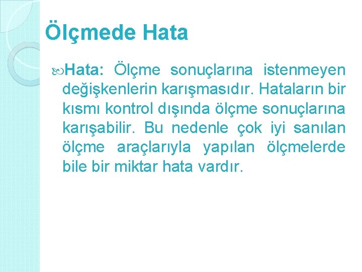 Ölçmede Hata: Ölçme sonuçlarına istenmeyen değişkenlerin karışmasıdır. Hataların bir kısmı kontrol dışında ölçme sonuçlarına