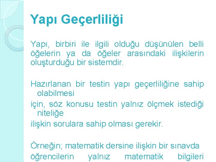 Yapı Geçerliliği Yapı, birbiri ile ilgili olduğu düşünülen belli öğelerin ya da öğeler arasındaki