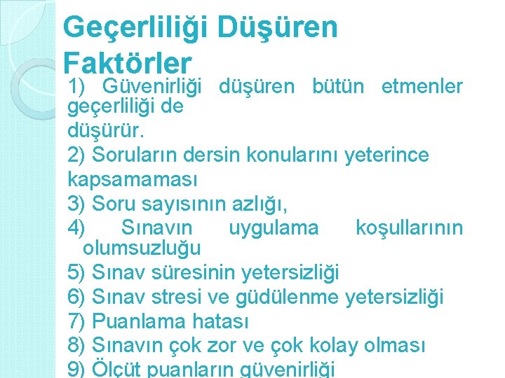Geçerliliği Düşüren Faktörler 1) Güvenirliği düşüren bütün etmenler geçerliliği de düşürür. 2) Soruların dersin
