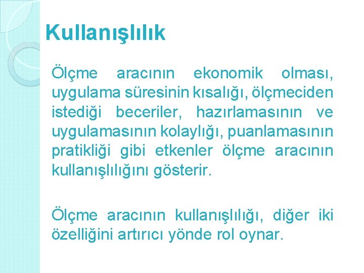 Kullanışlılık Ölçme aracının ekonomik olması, uygulama süresinin kısalığı, ölçmeciden istediği beceriler, hazırlamasının ve uygulamasının