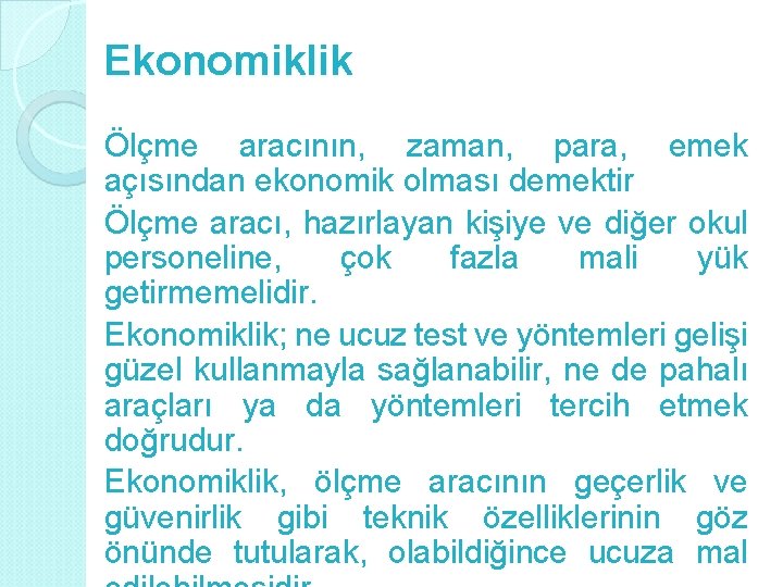 Ekonomiklik Ölçme aracının, zaman, para, emek açısından ekonomik olması demektir Ölçme aracı, hazırlayan kişiye