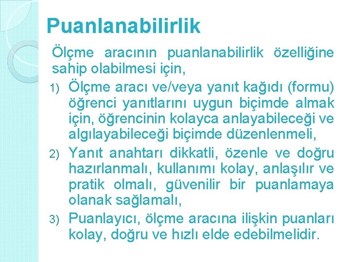 Puanlanabilirlik Ölçme aracının puanlanabilirlik özelliğine sahip olabilmesi için, 1) Ölçme aracı ve/veya yanıt kağıdı