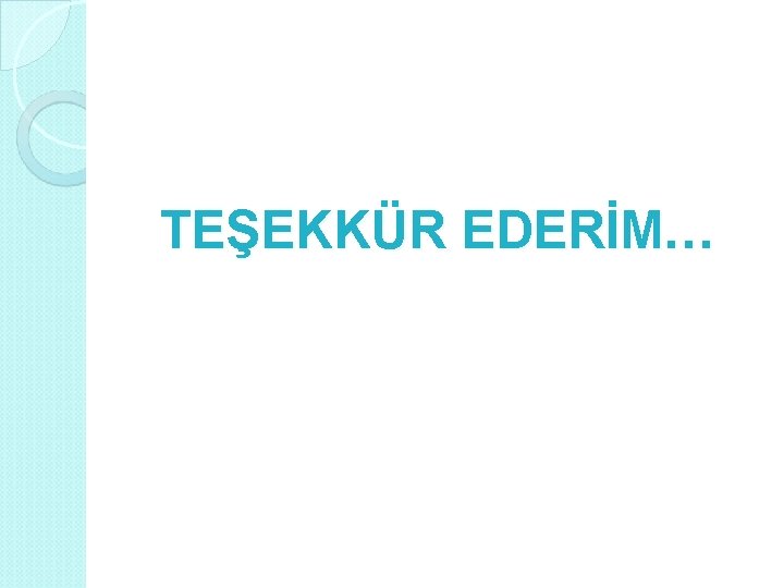 TEŞEKKÜR EDERİM… 