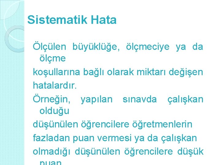 Sistematik Hata Ölçülen büyüklüğe, ölçmeciye ya da ölçme koşullarına bağlı olarak miktarı değişen hatalardır.