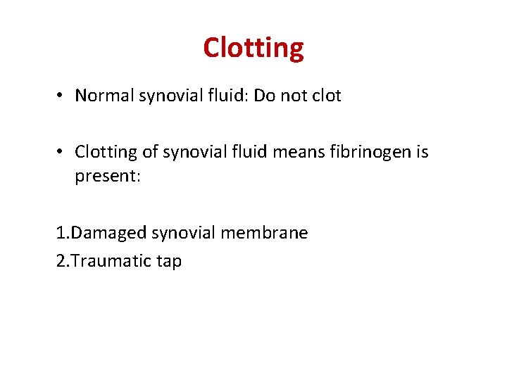 Clotting • Normal synovial fluid: Do not clot • Clotting of synovial fluid means