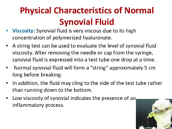 Physical Characteristics of Normal Synovial Fluid • Viscosity: Synovial fluid is very viscous due
