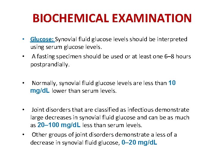 BIOCHEMICAL EXAMINATION • Glucose: Synovial fluid glucose levels should be interpreted using serum glucose