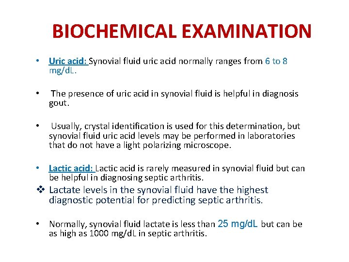 BIOCHEMICAL EXAMINATION • Uric acid: Synovial fluid uric acid normally ranges from 6 to