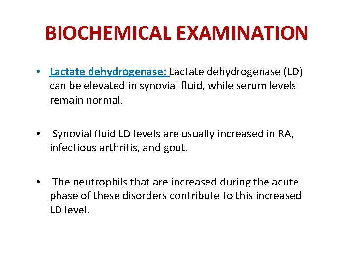 BIOCHEMICAL EXAMINATION • Lactate dehydrogenase: Lactate dehydrogenase (LD) can be elevated in synovial fluid,