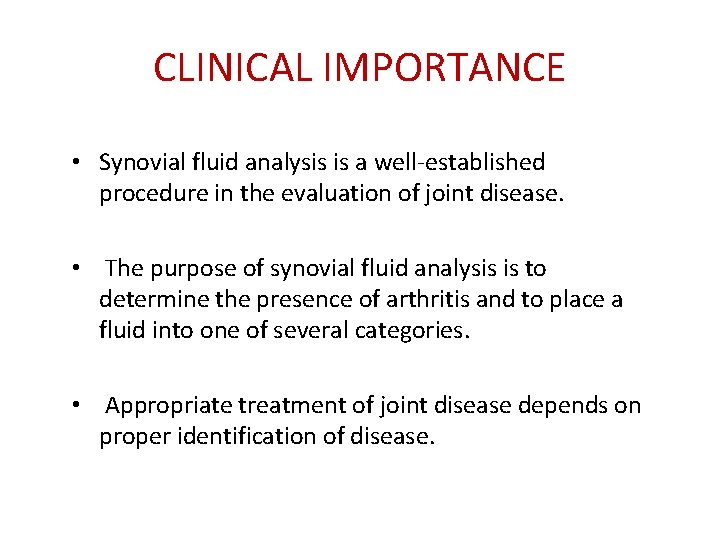 CLINICAL IMPORTANCE • Synovial fluid analysis is a well-established procedure in the evaluation of