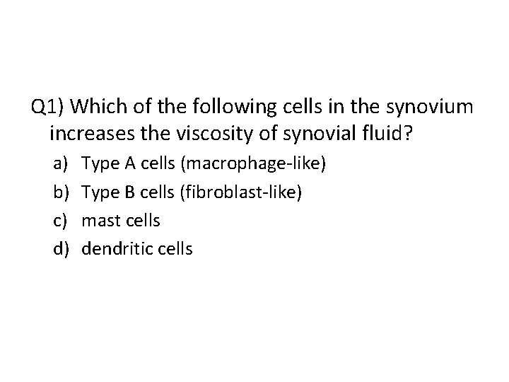 Q 1) Which of the following cells in the synovium increases the viscosity of