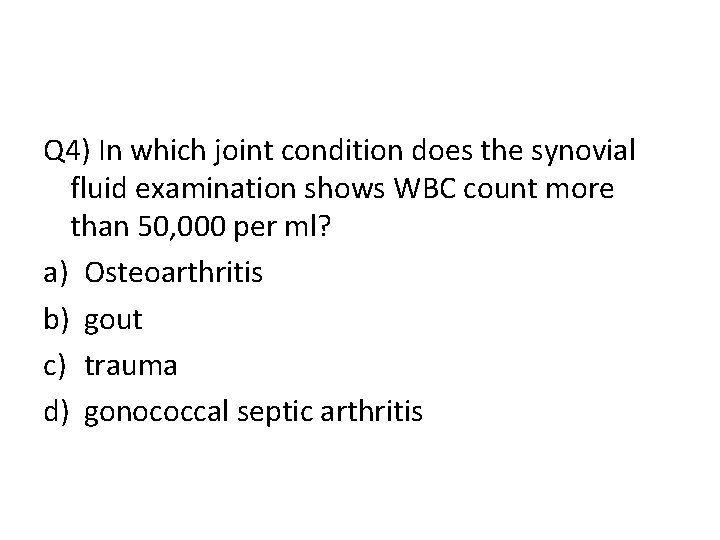 Q 4) In which joint condition does the synovial fluid examination shows WBC count