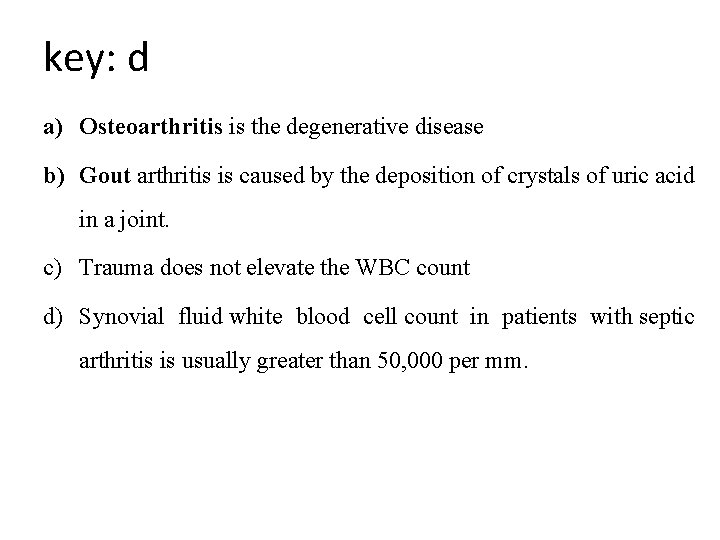 key: d a) Osteoarthritis is the degenerative disease b) Gout arthritis is caused by