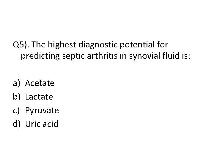 Q 5). The highest diagnostic potential for predicting septic arthritis in synovial fluid is: