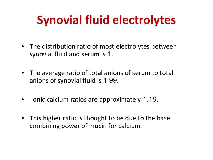 Synovial fluid electrolytes • The distribution ratio of most electrolytes between synovial fluid and