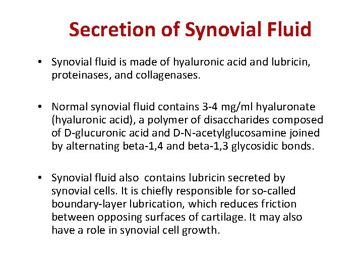 Secretion of Synovial Fluid • Synovial fluid is made of hyaluronic acid and lubricin,