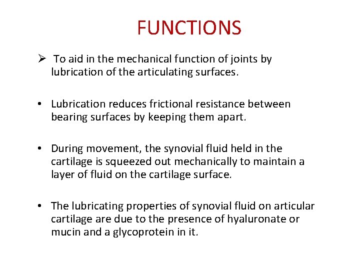 FUNCTIONS Ø To aid in the mechanical function of joints by lubrication of the