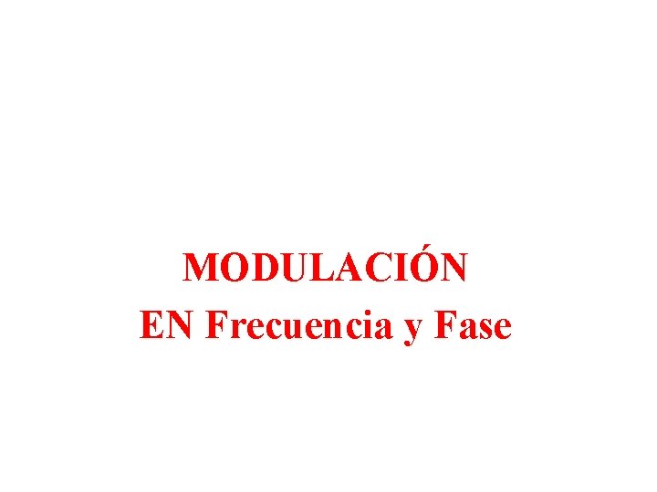 MODULACIÓN EN Frecuencia y Fase MODULACIÓN EN Frecuencia y Fase