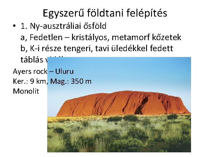 Egyszerű földtani felépítés • 1. Ny-ausztráliai ősföld a, Fedetlen – kristályos, metamorf kőzetek b,