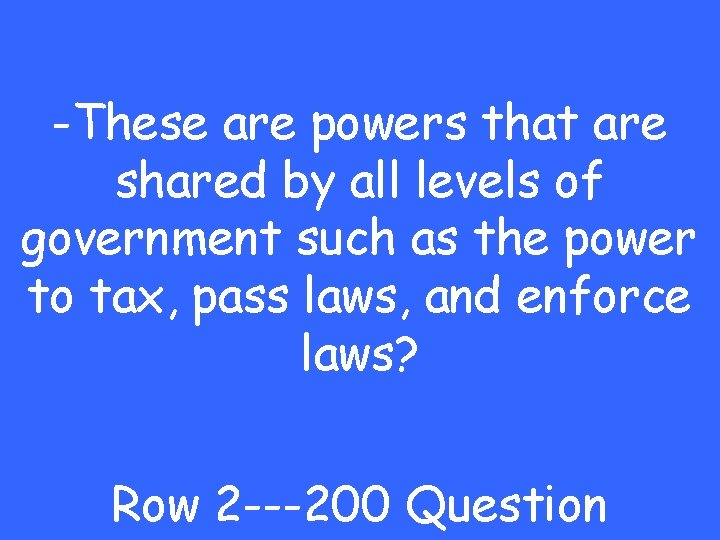 -These are powers that are shared by all levels of government such as the