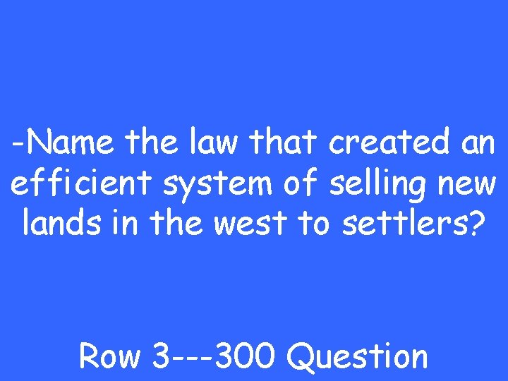 -Name the law that created an efficient system of selling new lands in the