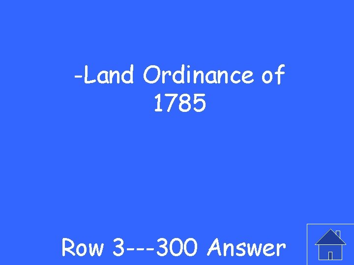 -Land Ordinance of 1785 Row 3 ---300 Answer 