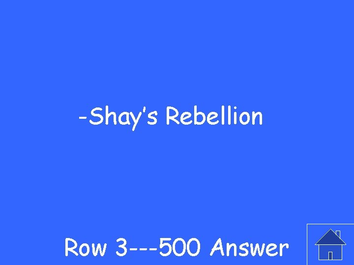 -Shay’s Rebellion Row 3 ---500 Answer 