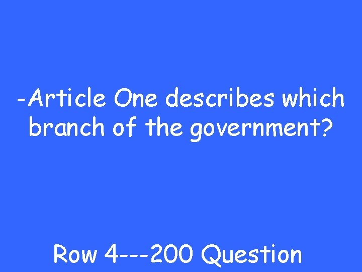 -Article One describes which branch of the government? Row 4 ---200 Question 