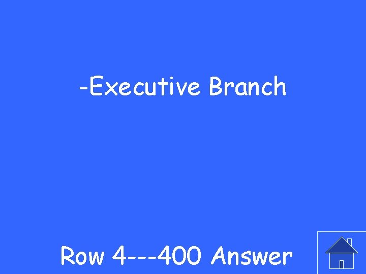 -Executive Branch Row 4 ---400 Answer 