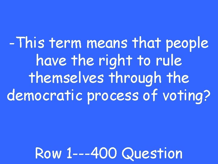 -This term means that people have the right to rule themselves through the democratic