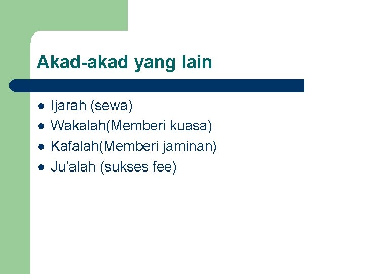 Akad-akad yang lain l l Ijarah (sewa) Wakalah(Memberi kuasa) Kafalah(Memberi jaminan) Ju’alah (sukses fee)