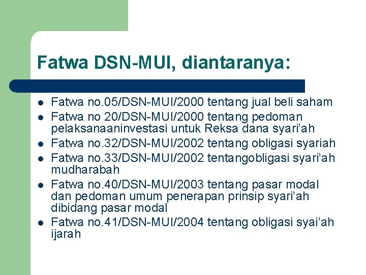 Fatwa DSN-MUI, diantaranya: l l l Fatwa no. 05/DSN-MUI/2000 tentang jual beli saham Fatwa