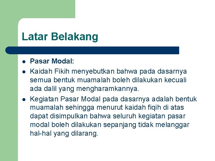 Latar Belakang l l l Pasar Modal: Kaidah Fikih menyebutkan bahwa pada dasarnya semua