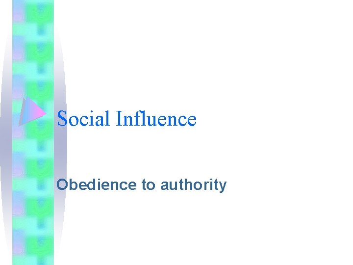 Social Influence Obedience to authority 