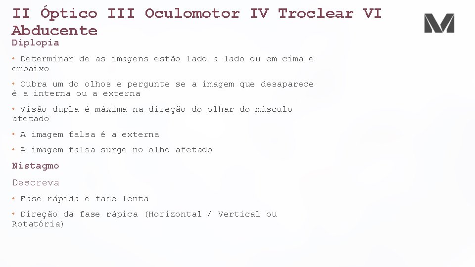 II Óptico III Oculomotor IV Troclear VI Abducente Diplopia • Determinar de as imagens