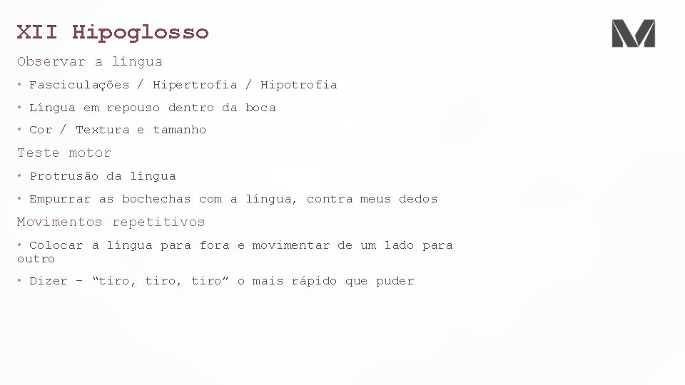 XII Hipoglosso Observar a língua • Fasciculações / Hipertrofia / Hipotrofia • Língua em