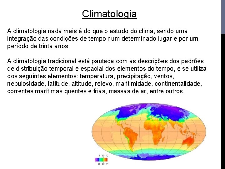 Climatologia A climatologia nada mais é do que o estudo do clima, sendo uma Climatologia A climatologia nada mais é do que o estudo do clima, sendo uma
