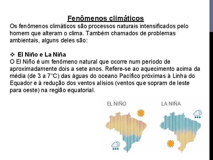 Fenômenos climáticos Os fenômenos climáticos são processos naturais intensificados pelo homem que alteram o Fenômenos climáticos Os fenômenos climáticos são processos naturais intensificados pelo homem que alteram o