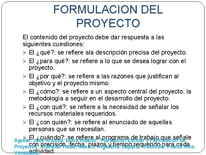 FORMULACION DEL PROYECTO El contenido del proyecto debe dar respuesta a las siguientes cuestiones: