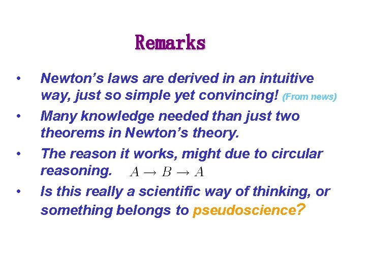Remarks • • Newton’s laws are derived in an intuitive way, just so simple