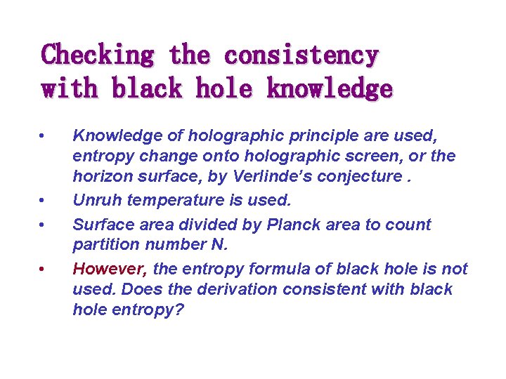 Checking the consistency with black hole knowledge • • Knowledge of holographic principle are