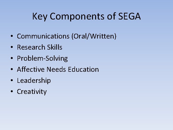 Key Components of SEGA • • • Communications (Oral/Written) Research Skills Problem-Solving Affective Needs