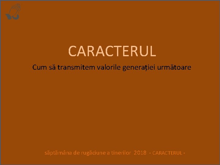 CARACTERUL Cum să transmitem valorile generației următoare săptămâna de rugăciune a tinerilor 2018 -