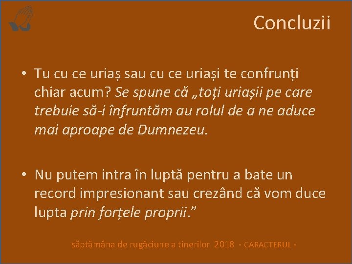 Concluzii • Tu cu ce uriaș sau cu ce uriași te confrunți chiar acum?