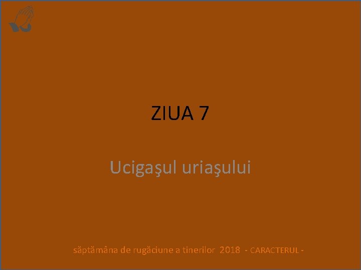 ZIUA 7 Ucigaşul uriaşului săptămâna de rugăciune a tinerilor 2018 - CARACTERUL - 
