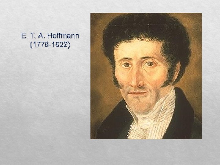 E. T. A. Hoffmann (1776 -1822) 