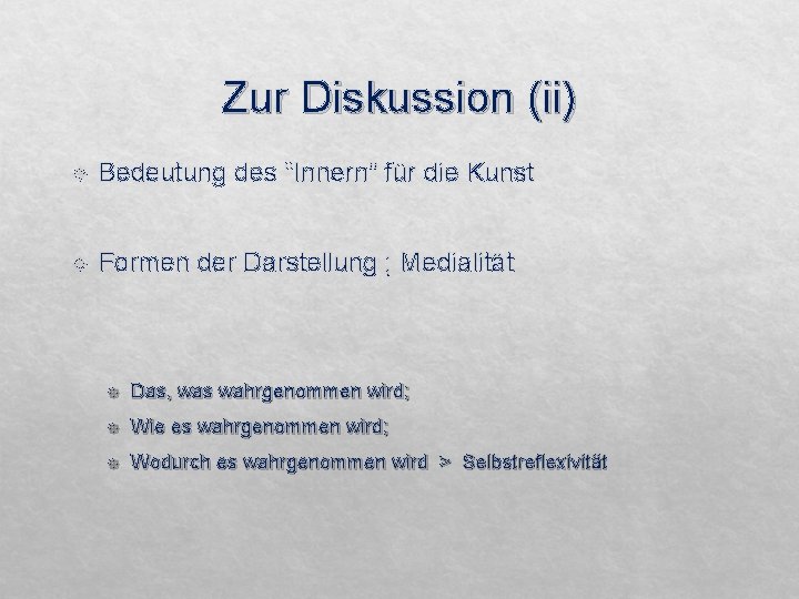 Zur Diskussion (ii) Bedeutung des “Innern” für die Kunst Formen der Darstellung ; Medialität