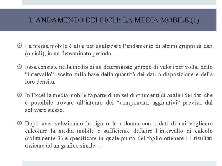L’ANDAMENTO DEI CICLI: LA MEDIA MOBILE (1) La media mobile è utile per analizzare