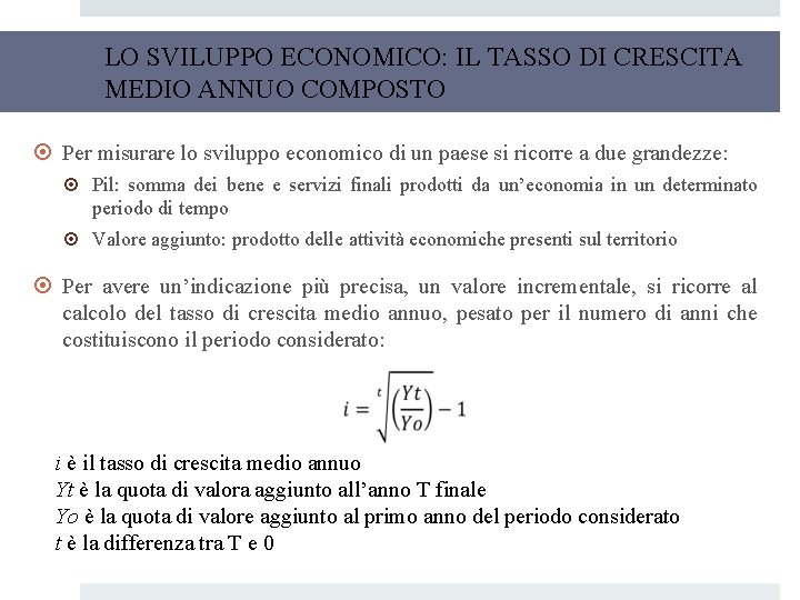 LO SVILUPPO ECONOMICO: IL TASSO DI CRESCITA MEDIO ANNUO COMPOSTO Per misurare lo sviluppo